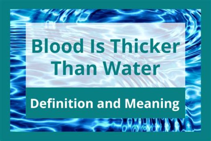 Blood is Thicker Than Water Full Quote Meaning: A Comprehensive Exploration