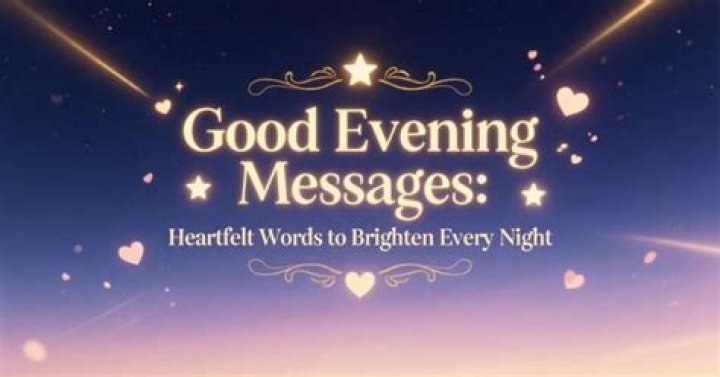 Good Evening Messages: Brighten Someone's Night with Heartfelt Words