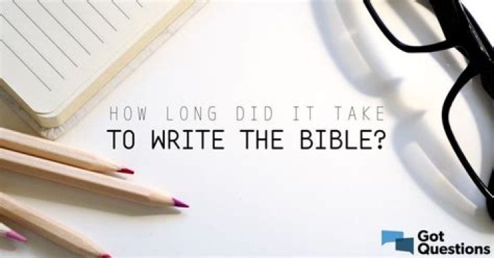 How Long Did It Take to Write the Bible?