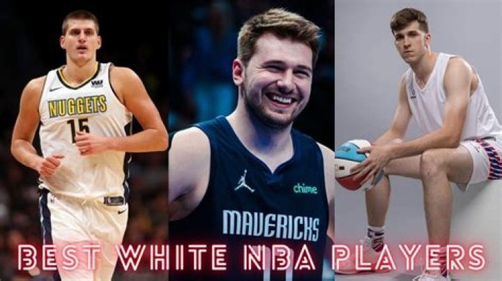 The Hottest White NBA Players: A Comprehensive Guide